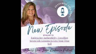 70: Embracing Authenticity: Unveiling Seven Life Lessons to Live Your True Self