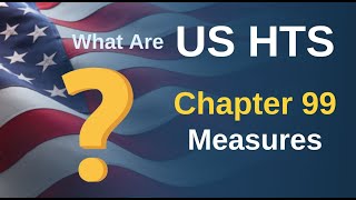 What Are HTSUS Chapter 99 Measures | FindHS.Codes