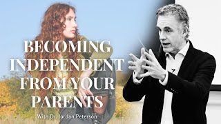 BECOMING INDEPENDENT FROM YOUR PARENTS  with Dr. Jordan Peterson - It Will Give YOU Goosebumps...