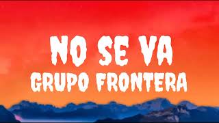 Group Frontera -no se va (letra/song)