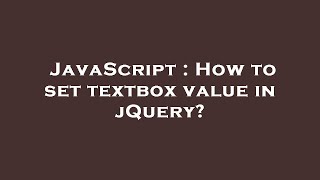 JavaScript : How to set textbox value in jQuery?