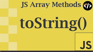 Easily Understand toString() - A JavaScript Array Method