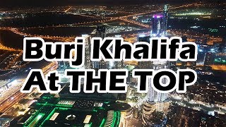 Burj Khalifa TOP FLOOR | Amazing view from the Burj Khalifa - At the top