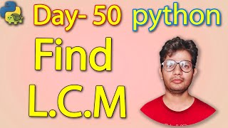 Python Full Course |Find LCM in python | Day 50