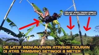 DE LATIF MENUNJUKAN ATRAKSI TIDURAN DI ATAS TAMBANG SETINGGI 8 METER