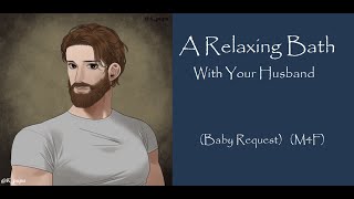 A Relaxing Bath With Your Husband [Baby Request] [Husband ASMR RP] [M4F]