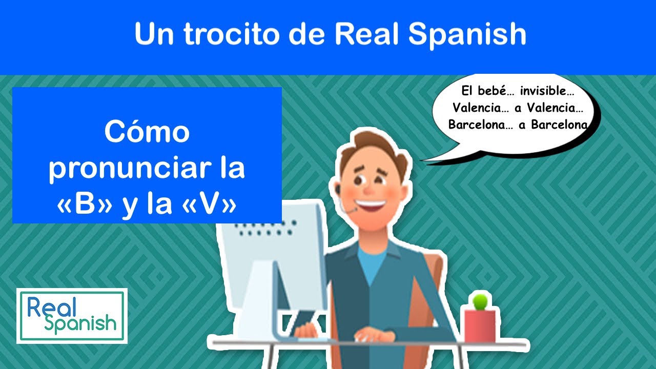 Spanish Pronunciation Lesson: How To Pronounce «B» And «V» In Spanish ...