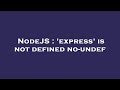 NodeJS : 'express' is not defined no-undef