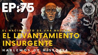 E75: El Levantamiento Insurgente - El Nacimiento de una Nación // Hablemos de Historia