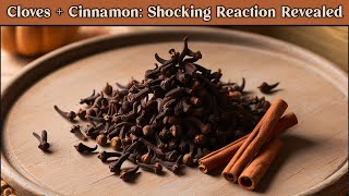 Cloves + Cinnamon: The Shocking Reaction You NEED to Know About