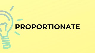 What is the meaning of the word PROPORTIONATE?