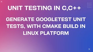 Generate | Unit Testing C, C++ applications with the cmake build system in Linux with GoogleTest