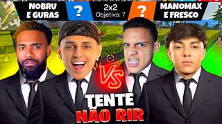 TENTE NÃO RIR!! 2X2 NOBRU e GURAS vs MANOMAX e FRESCO!