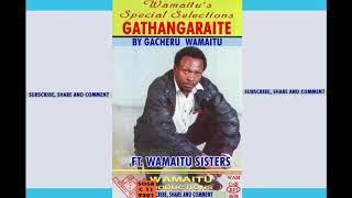 Gathangaraite 1988 By Gacheru Wamaitu Ft Wamaitu Sisters