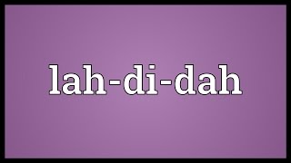 Lah-di-dah Meaning