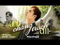 ANH CHẲNG TRÁCH EM - PHA PHẠM | VIDEO MUSIC OFFICIAL