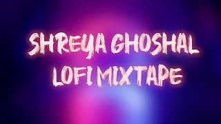 Hindi Lofi Playlist Of Shreya Ghoshal    #HindiLofi #ShreyaGhoshal