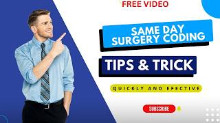 SAME DAY SURGERY CODING TIPS AND TRICK