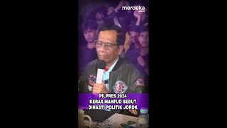 PILPRES 2024 KERAS MAHFUD SEBUT DINASTI POLITIK JOROK