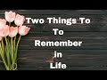 Two Things To Remember in Life| Inspirsational Quotes| Wise Words|Motivational Hut