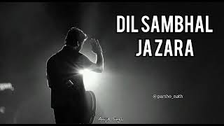 Dil Sambhal Ja Zara Full Song || Arijit Singh Song || ( Full Lyrics  ) ||