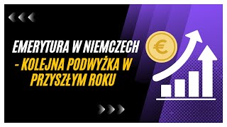 Emerytura w Niemczech - Kolejna podwyżka w przyszłym roku