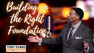 Building on the Right Foundation Sermon by Tony Evans