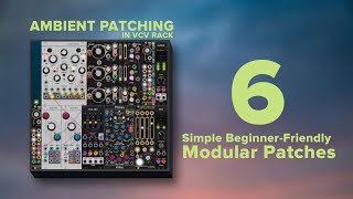 Melodic AMBIENT PATCHING in VCV Rack | 6 Simple Beginner-Friendly Modular Patches to Tweak #vcvrack