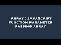 Array : JavaScript function parameter passing array