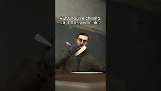 When you're chilling then the sun blinks #memes #halflife #funny #relatable #real #fr #bruh #sfm