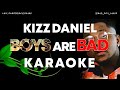 BOYS ARE BAD - KIZZ DANIEL - KARAOKE VERSION