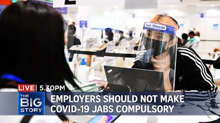 Covid-19 vaccination should not be a must for employees | THE BIG STORY