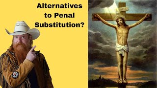 What Alternatives Are There to Penal Substitutionary Atonement?