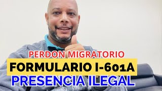 todo sobre el perdon migratorio i 601A