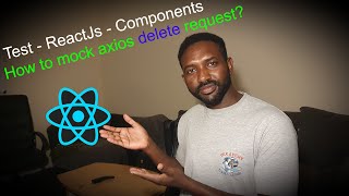 How to test axios delete request? | Test ReactJs Components.