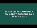 JavaScript : Adding a new array element to a JSON object