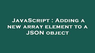 JavaScript : Adding a new array element to a JSON object