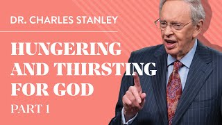 Hungering and Thirsting for God, Pt. 1 – Dr. Charles Stanley