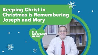 Director's Heart: Keeping Christ in Christmas is Remembering Joseph and Mary