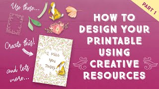 How to Design Your Printable Using Creative Resources - Part 1