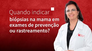 Quando indicar biópsias na mama em exames de prevenção ou rastreamento?