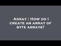 Array : How do I create an array of byte arrays?