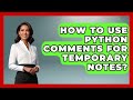 How To Use Python Comments For Temporary Notes? - Python Code School