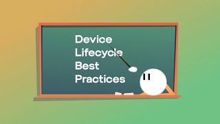 Device Lifecycle Best Practices Your Org Needs to Know