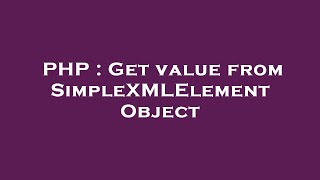 PHP : Get value from SimpleXMLElement Object