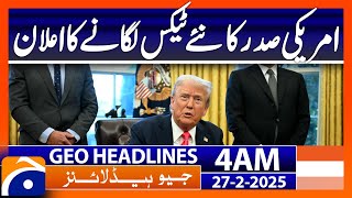 US President announces new taxes | Geo News 4 AM Headlines (27th Feb 2025)