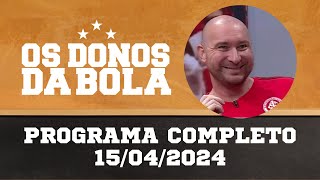 Donos da Bola RS | 15/04/2024 | Inter estanca crise | Grêmio perde mais uma
