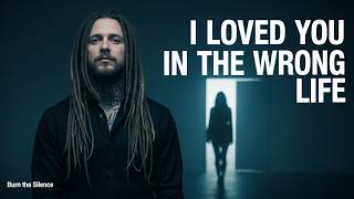 I Loved You in the Wrong Life | Burn the Silence