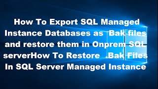 How To Export SQL Managed Instance Databases as Bak files and restore them in Onprem SQL server