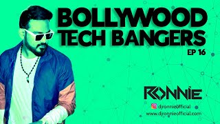 BOLLYWOOD TECH BANGERS EP16 - DJ RONNIE | BEST OF BOLLYTECH | BOLLYWOOD NONSTOP | BOLLYWOOD SONGS